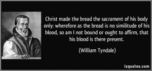 sacrament of his body only: wherefore as the bread is no similitude ...