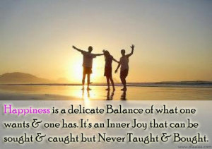 Happiness Is A Delicate Balance Of What One Wants & One Has - Joy ...