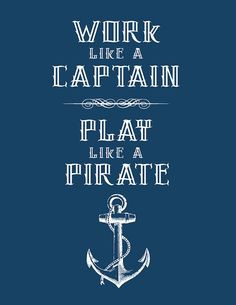work like a captain play like a pirate - Google Search More