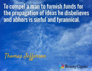 ... he disbelieves and abhors is sinful and tyrannical. / Thomas Jefferson