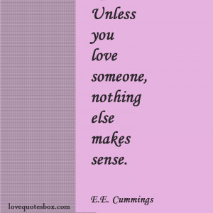 Unless you love someone, nothing else makes sense.”