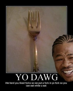 Yo Dawg We Herd You Liked Forks