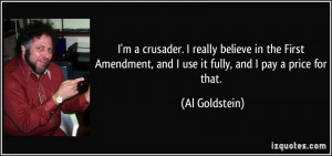 crusader. I really believe in the First Amendment, and I use it ...