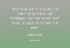 quote Robbie Coltrane when you are new to the business 73991 png