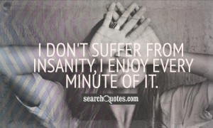 Suffer From Insanity Picture Visualizeus Quotes