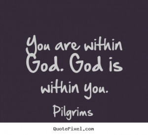 Inspirational quotes - You are within god. god is within you.