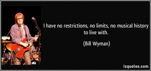 have no restrictions, no limits, no musical history to live with ...