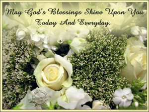 May God’s Blessings Shine Upon You Today And Everyday