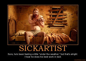 SICKARTIST - Sure, he's been feeling a little 