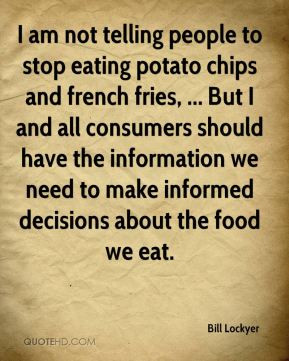 Bill Lockyer - I am not telling people to stop eating potato chips and ...