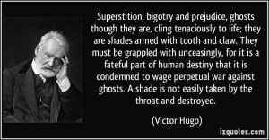 Superstition, bigotry and prejudice, ghosts though they are, cling ...