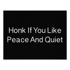 Peace and quiet pictures and quotes | Honk If You Like Peace And Quiet ...
