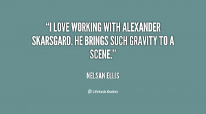love working with Alexander Skarsgard. He brings such gravity to a ...
