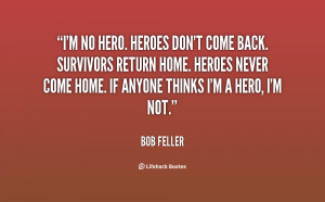 quote-Bob-Feller-im-no-hero-heroes-dont-come-back-14409.png