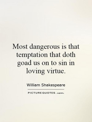... temptation that doth goad us on to sin in loving virtue. Picture Quote