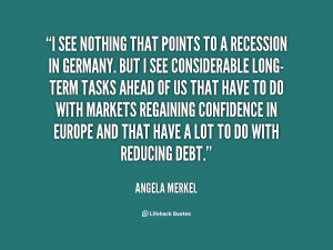 see nothing that points to a recession in Germany. But I see ...