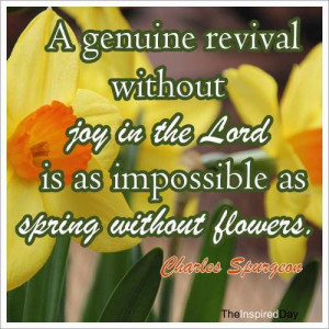 genuine revival without the Joy in the Lord is as impossible as ...