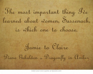 The most important thing I've learned about women, Sassenach, is which ...