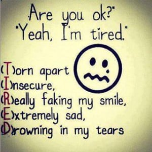 torn apart)I (insecure)R (really faking my smile)E (extremely sad)D ...