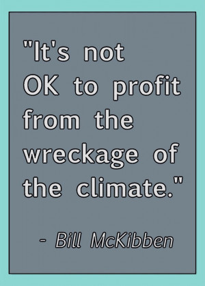 This quotation is from environmentalist Bill McKibben's 2013 Star ...