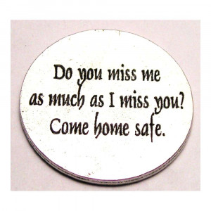... You Miss Me As Much As I Miss You Come Home Safe Military Love Token