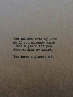 You walked into my life as if You already knew I had place for You ...