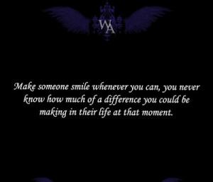Make someone smile whenever you can, you never know how muchof a ...