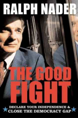 NEW! Ralph Nader's new book: The Good Fight: Selling Our Children ...