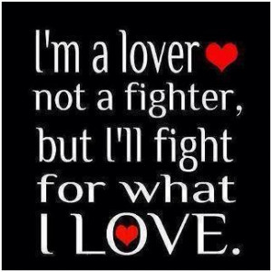 lover, not a fighter.