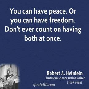 You can have peace. Or you can have freedom. Don't ever count on ...