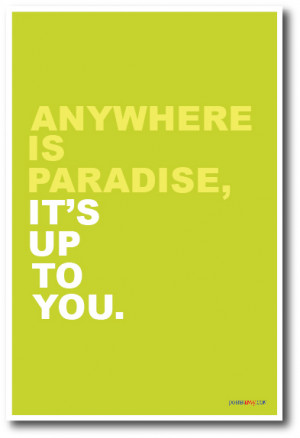 anywhere-is-paradise-its-up-to-you-6.jpg
