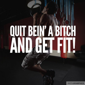 Quit Being A B-tch And Get Fit Quote Graphic