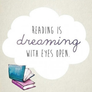 Reading is dreaming with eyes open