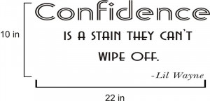 Lil Wayne Confidence Is A Stain Quote Vinyl Decal