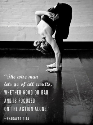 The wise man lets go of all results, whether good or bad, and is ...
