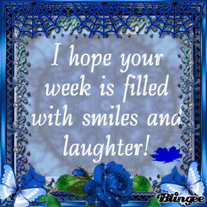 Week Of Smiles & Laughter!!! I Hope Your Week Is Filled With Smiles ...