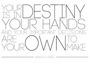 destiny is in your hands and your important decisions are your own ...
