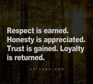 Respect is earned, loyalty returned