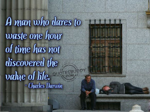 ... one hour of life has not discovered the value of life charles darwin