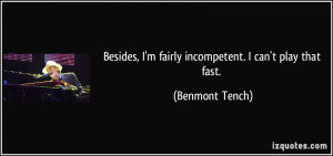 Besides, I'm fairly incompetent. I can't play that fast. - Benmont ...