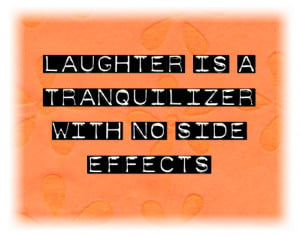 quote, funny quotes, laughing, laughter is a tranquilizer with no side ...