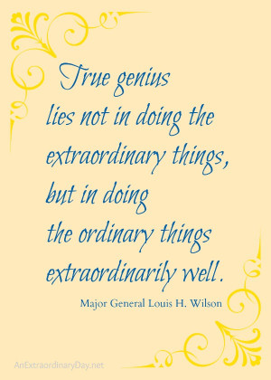 extraordinary things but in doing the ordinary things extraordinarily ...