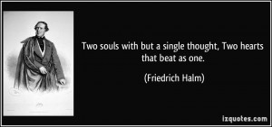 ... but a single thought, Two hearts that beat as one. - Friedrich Halm
