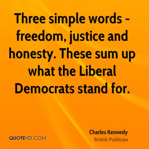Three simple words - freedom, justice and honesty. These sum up what ...