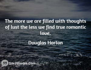 The more we are filled with thoughts of lust the less we find true ...