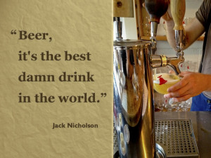 Beer, it's the best damn drink in the world.