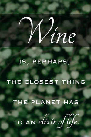 Wine is, perhaps, the closest thing the planet has to an elixir of ...