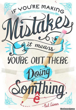 Mistake Quote: If you’re making mistakes it means you’re...