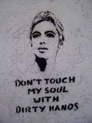 Don't touch my soul with dirty hands.