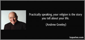 Practically speaking, your religion is the story you tell about your ...